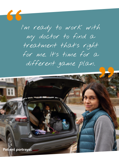 Patient portrayal quote: &#34;I&#39;m ready to work with my doctor to find a treatment that&#39;s right for me. It&#39;s time for a different game plan.&#34;